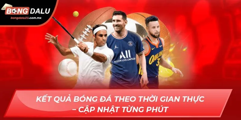 Kết quả bóng đá theo thời gian thực – Cập nhật từng phút